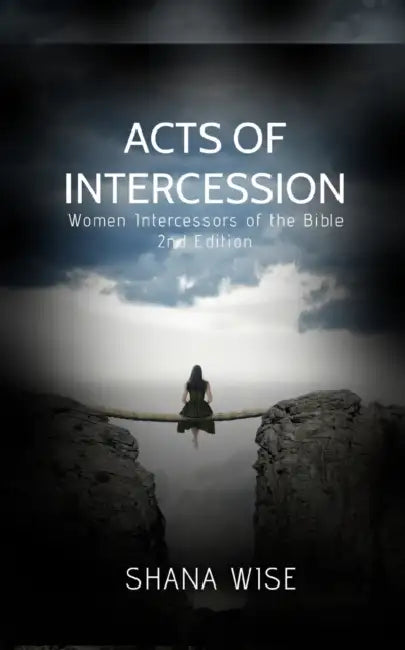 Acts of Intercession: Women Intercessors of the Bible by Shana Wise
