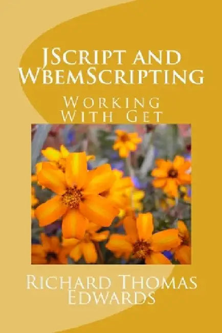 JScript and WbemScripting: Using Get by Richard Thomas Edwards