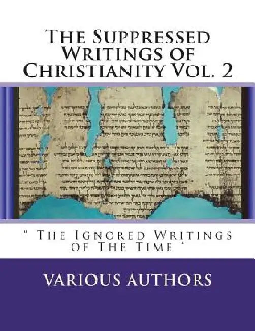 Suppressed Gospels & Epistles of The New Testament Vol. 2: The Excluded Writings of The Time by Diamond Publishing