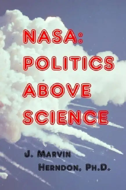 NASA: Politics above Science by J. Marvin Herndon