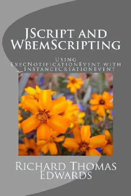 JScript and WbemScripting: Using ExecNotificationEvent with __InstanceCreationEvent by Richard Thomas Edwards