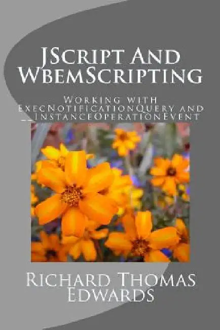 JScript And WbemScripting: Working with ExecNotificationQuery and __InstanceOperationEvent by Richard Thomas Edwards