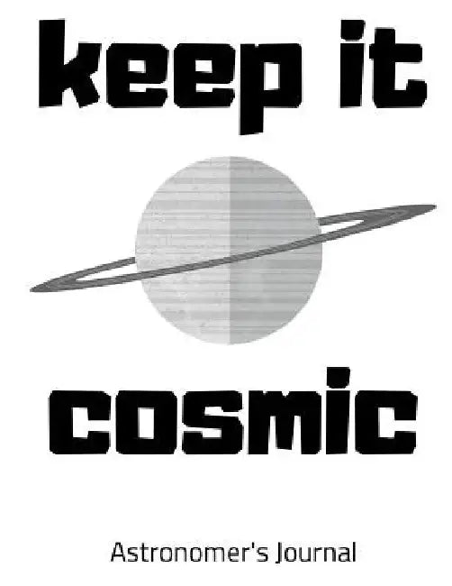 Keep It Cosmic by Rachelle L. Clevenger
