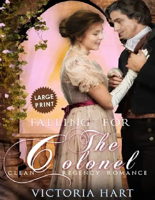 Falling for the Colonel ***Large Print Edition***: A Clean Regency Romance by Victoria Hart