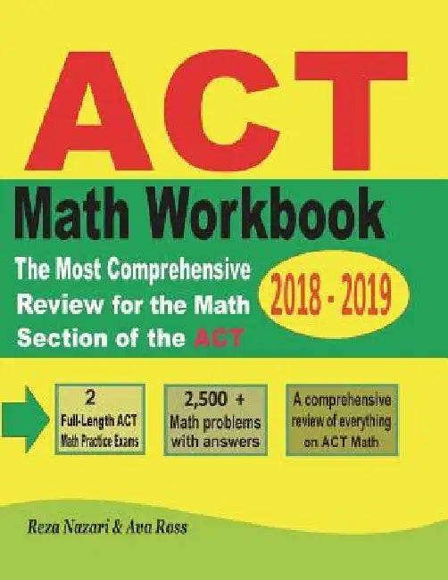 ACT Math Workbook 2018 - 2019: The Most Comprehensive Review for the Math Section of the ACT Test by Ava Ross