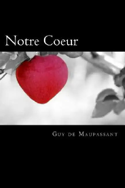 Notre Coeur (French Edition) by de Maupassant, Guy