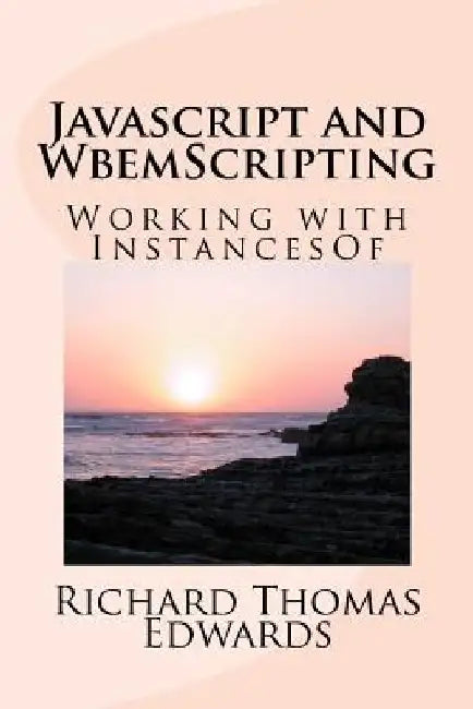 Javascript and WbemScripting: Working with InstancesOf by Richard Thomas Edwards