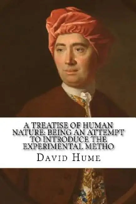 A treatise of human nature: being an attempt to introduce the experimental metho by David Hume