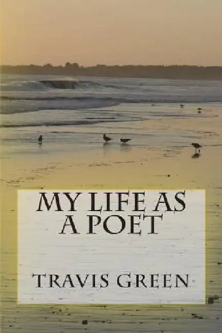 My Life as a Poet by Travis Green