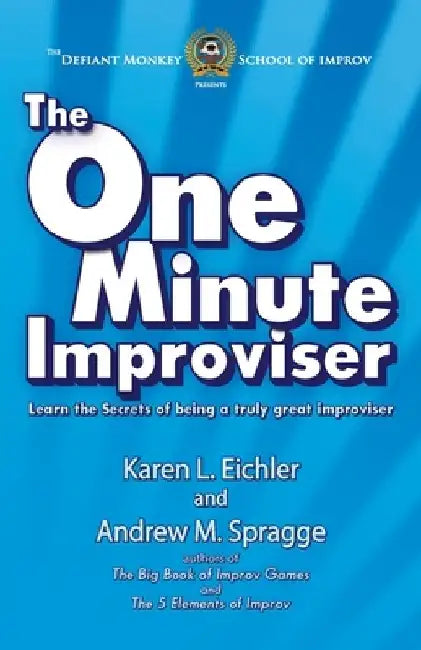 The One Minute Improviser: Learn the secrets of being a truly great improviser! by Andrew M. Spragge