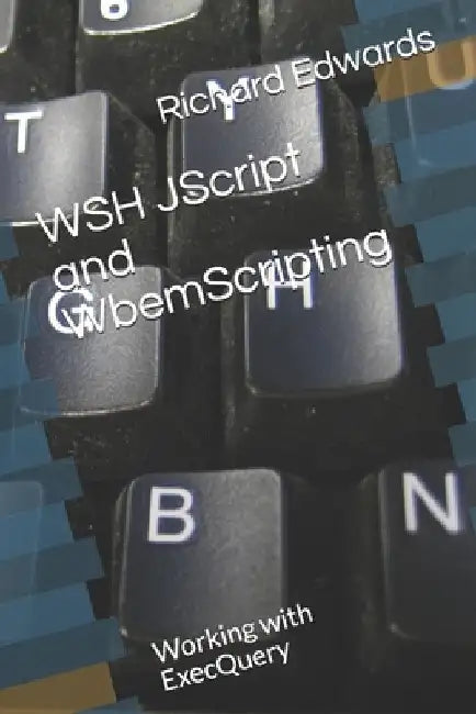 WSH JScript and WbemScripting: Working with ExecQuery by Richard Thomas Edwards