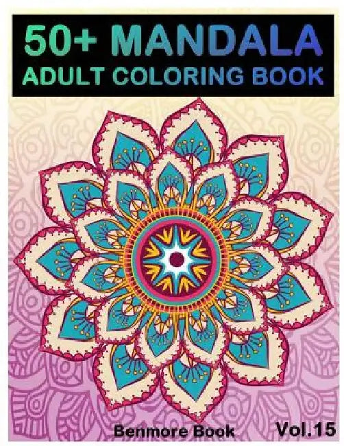 50+ Mandala: Adult Coloring Book 50 Mandala Images Stress Management Coloring Book For Relaxation, Meditation, Happiness and Relief by Benmore Book