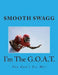 I'm The G.O.A.T.: You Can't See Me! by Smooth Swagg