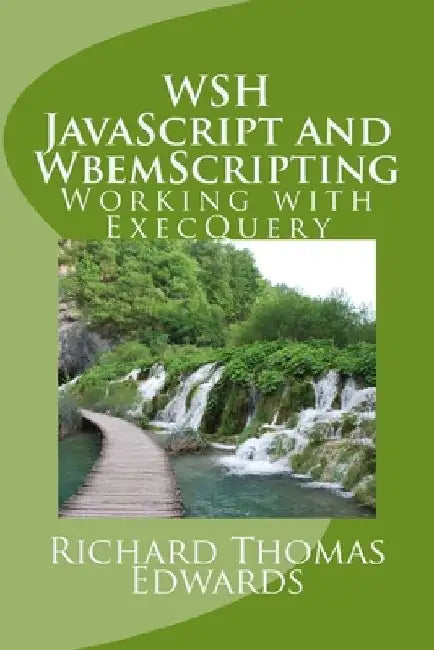 WSH JavaScript and WbemScripting: Working with ExecQuery by Richard Thomas Edwards