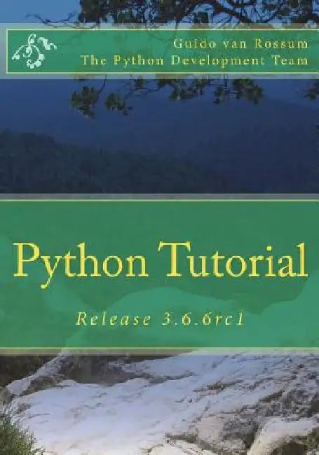 Python Tutorial: Release 3.6.6rc1 by Guido Van Rossum