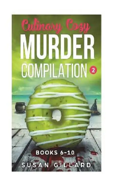 Culinary Cozy Murder Compilation 2: Books 6-10 by Susan Gillard
