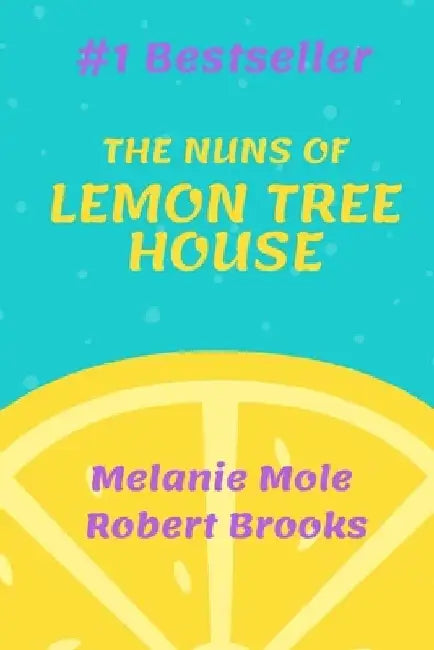 The Nuns of Lemon Tree House by Robert Brooks