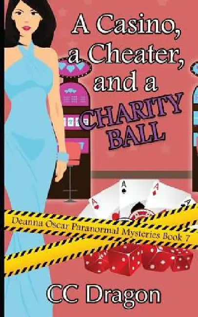 A Casino, a Cheater, and a Charity Ball: Deanna Oscar Paranormal Mystery 7 by CC Dragon