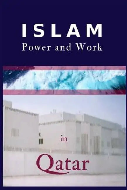 Islam, Power and Work in Qatar: An Ethnographic Study of Social Interaction Patterns, Clothing, Housing, Discrimination, Sharia and Gender Segregation by Mrcp Alexis Lay