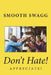 Don't Hate!: Appreciate! by Smooth Swagg