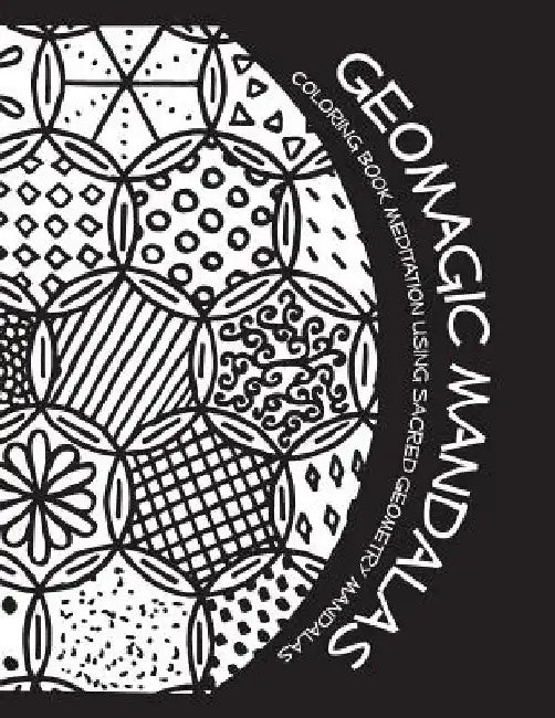 Geomagic Mandalas: Coloring Book Meditation Using Sacred Geometry Mandalas by Chele Kay