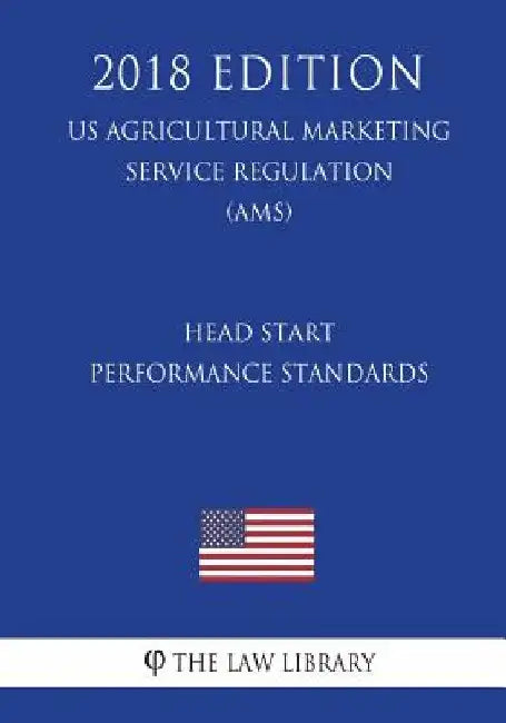 Head Start Performance Standards (US Administration of Children and Families Regulation) (ACF) (2018 Edition) by The Law Library