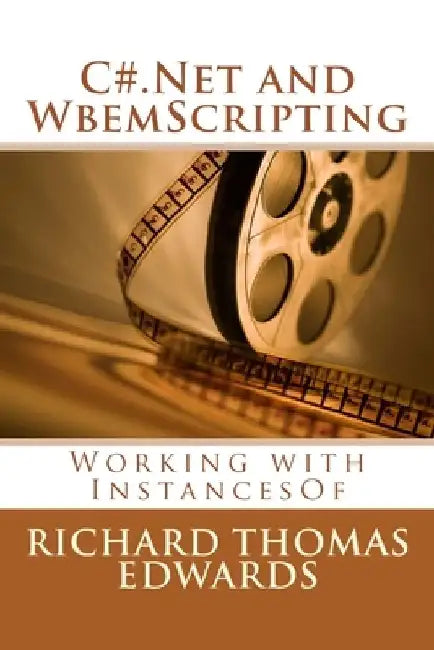 C#.Net and WbemScripting: Working with InstancesOf by Richard Thomas Edwards