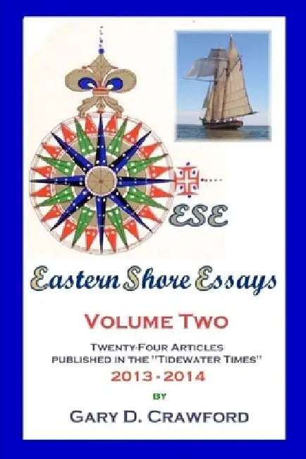 Eastern Shore Essays, Vol. 2: Twenty-four Articles Published in the Tidewater Times by Gary D. Crawford