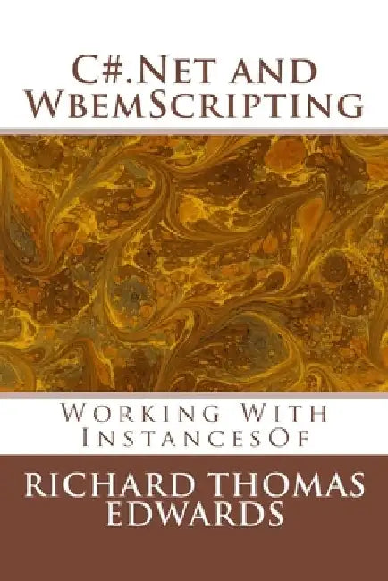 C#.Net and WbemScripting: Working With InstancesOf by Richard Thomas Edwards