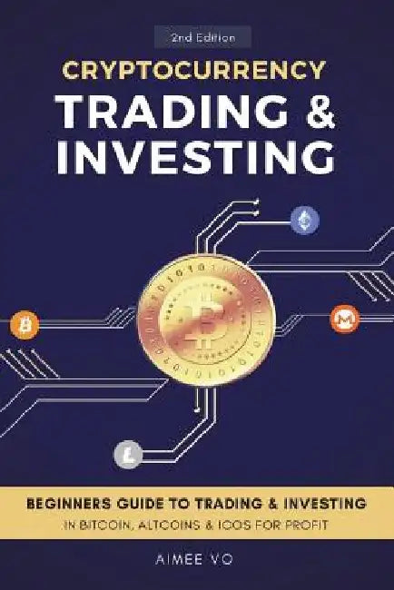 Cryptocurrency Trading & Investing: Beginners Guide To Trading & Investing In Bitcoin, Alt Coins & ICOs For Profit by Aimee Vo