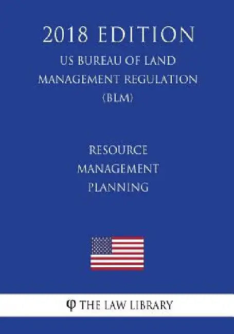 Resource Management Planning (Us Bureau of Land Management Regulation) (Blm) (2018 Edition) by The Law Library