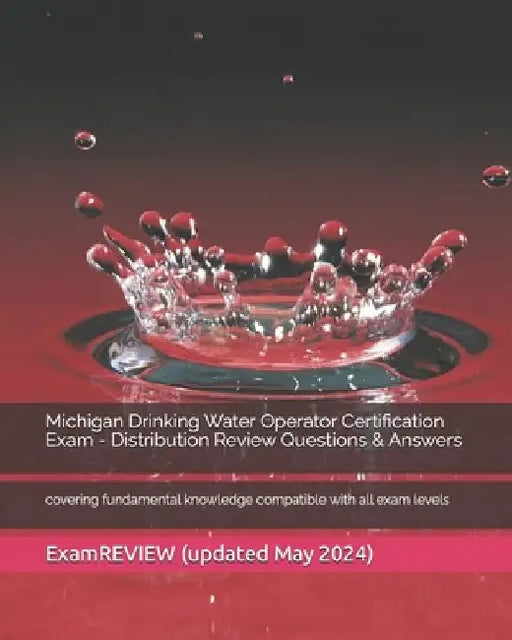 Michigan Drinking Water Operator Certification Exam - Distribution Review Questions & Answers: covering fundamental knowledge compatible with all exam by Examreview
