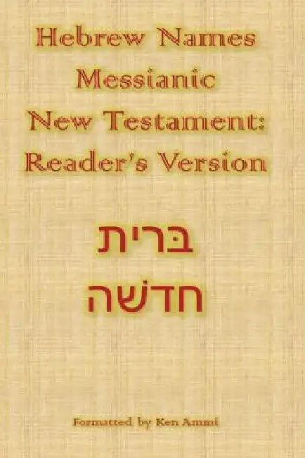 Hebrew Names Messianic New Testament: Reader's Version by Ken Ammi