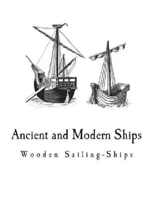 Ancient and Modern Ships: Wooden Sailing-Ships by George C. V. Holmes