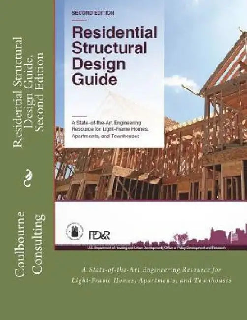 Residential Structural Design Guide, Second Edition: A State-of-the-Art Engineering Resource for Light-Frame Homes, Apartments, and Townhouses by I. P. D. S.