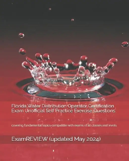Florida Water Distribution Operator Certification Exam Unofficial Self Practice Exercise Questions: covering fundamental topics compatible with exams by Examreview