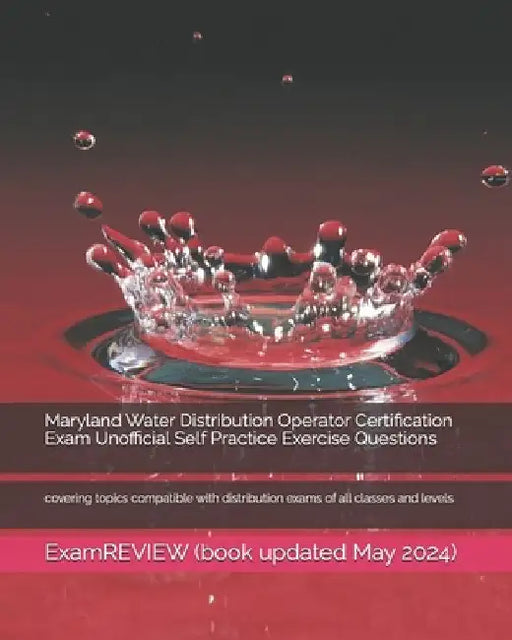 Maryland Water Distribution Operator Certification Exam Unofficial Self Practice Exercise Questions: covering topics compatible with distribution exam by Examreview