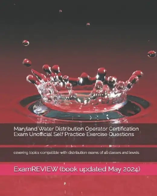 Maryland Water Distribution Operator Certification Exam Unofficial Self Practice Exercise Questions: covering topics compatible with distribution exam by Examreview