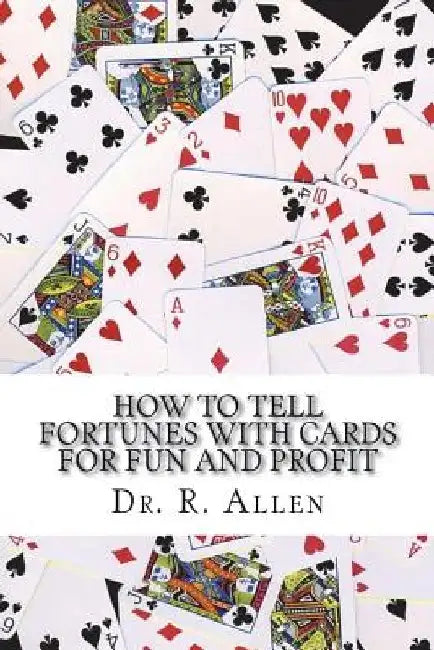 How To Tell Fortunes With Cards: For Fun and Profit by R. Allen Ph. D.