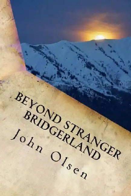 Beyond Stranger Bridgerland: True Paranormal Stories from the west by Kim Walker