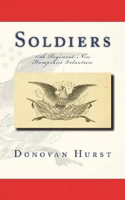 Soldiers of the 15th Regiment, New Hampshire Volunteers by Donovan Hurst
