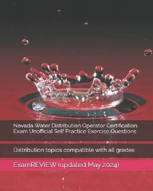 Nevada Water Distribution Operator Certification Exam Unofficial Self Practice Exercise Questions: Distribution topics compatible with all grades by Examreview