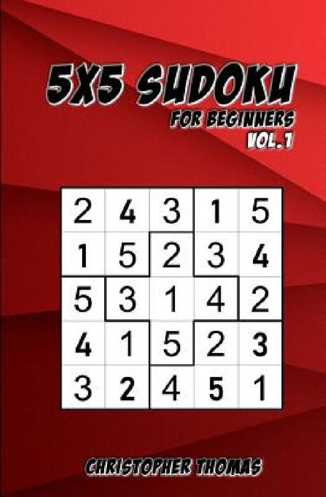 5x5 Sudoku: For Beginners Vol.1: 200 Easy Sudoku Puzzles for Teens & Adults by Christopher Thomas