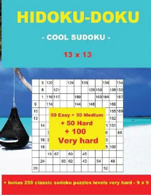 Hidoku-Doku - Cool Sudoku -13x13- 50 Easy +50 Medium + 50 Hard + 50 Very Hard: Large Print + Solutions + Bonus 250 Classic Sudoku Puzzles Levels Very by Andrii Pitenko