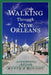 Walking Through New Orleans: Adventure Afoot by Kevin J. Bozant