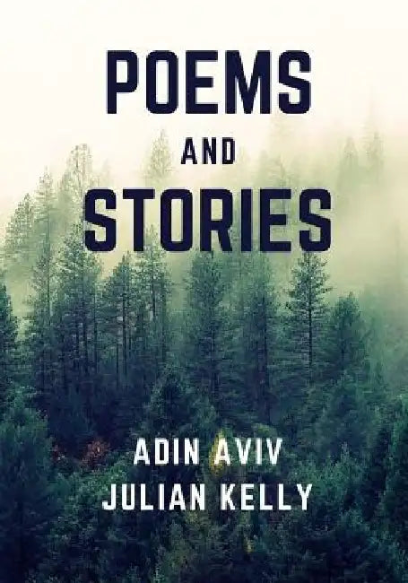 Poems and Stories by Adin Aviv and Julian Kelly