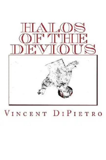 Halos of the Devious by Vincent a. Dipietro