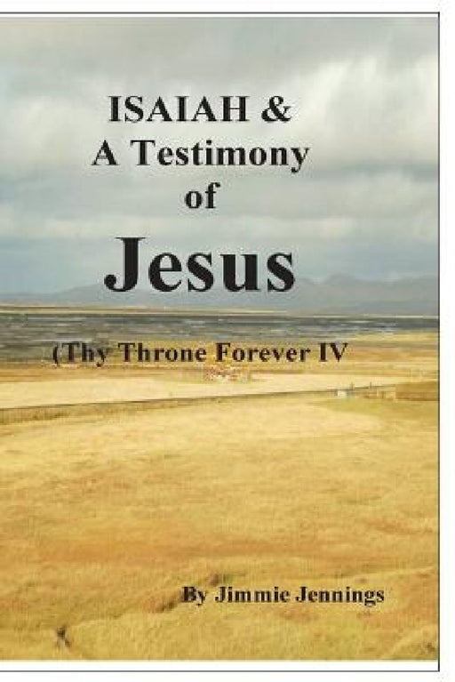 ISAIAH & A Testimony of Jesus: Thy Throne Forever IV by Jimmie Jennings