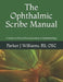 The Ophthalmic Scribe Manual: A Guide to Clinical Documentation in Ophthalmology by Parker J. Williams