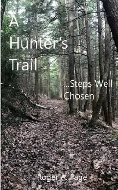 A Hunter's Trail--Steps Well Chosen by Roger a. Page